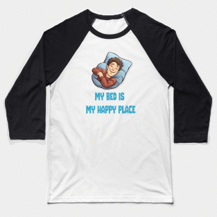 My bed is my happy place Baseball T-Shirt